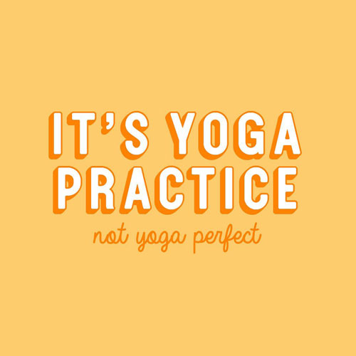 27 Truly Inspiring Yoga Quotes for Your Daily Practice. Powerful Yoga Quotes For Living Your Best Life. Inspirational & Motivational Quotes via thenaturalside.com | It's yoga practice not yoga perfect | #quotes #yoga #sayings #meditation