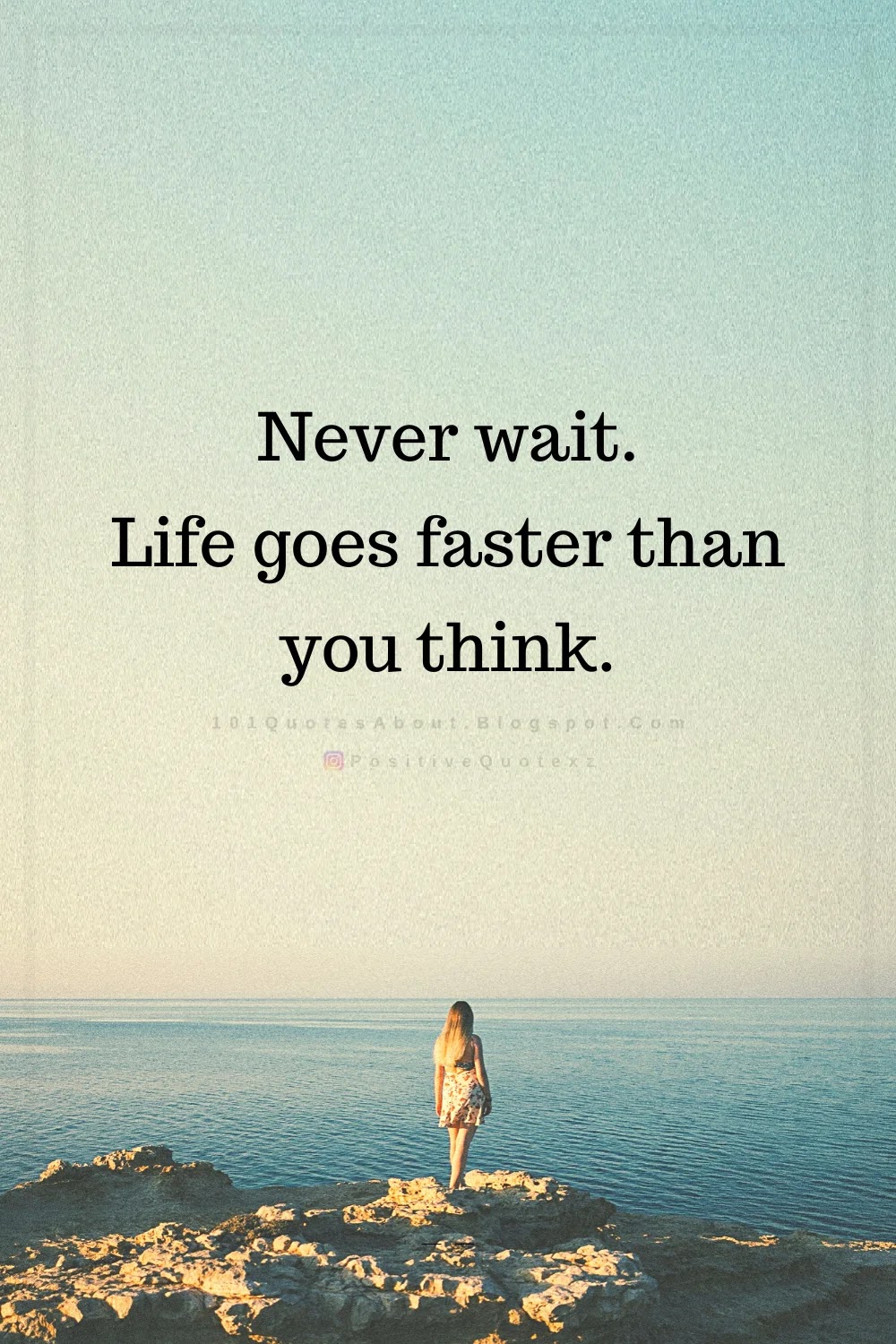 Never Wait Life Goes Faster Than You Think Quotes 101 Quotes