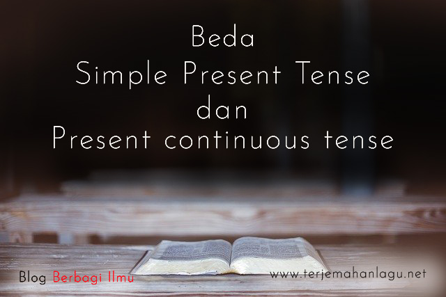 Beda Simple Present Tense Dan Present Continuous Tense Berbagi Ilmu