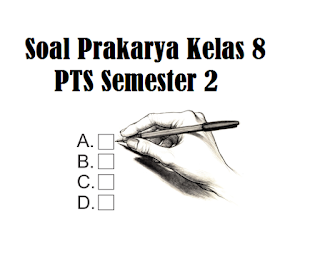 Soal PTS Prakarya Semester 2 Kelas 8 dengan Jawaban 