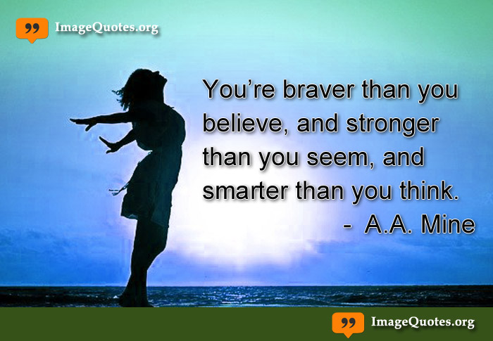 You’re braver than you believe, and stronger than you seem - Quote on image