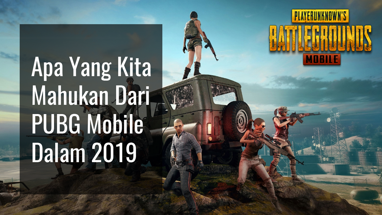 Apa Yang Kita Mahukan Dari PUBG Mobile Dalam 2019