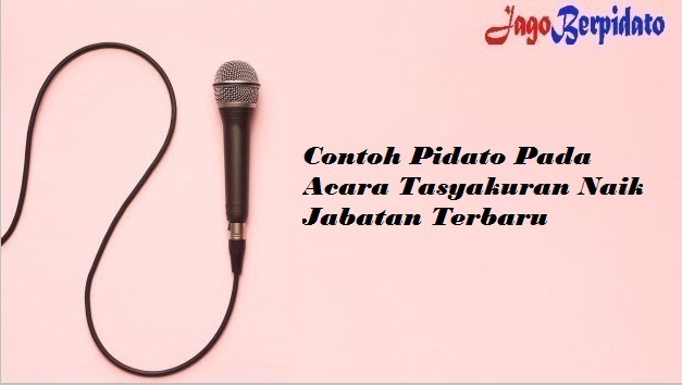 Contoh Pidato Pada Acara Tasyakuran Naik Jabatan Terbaru Jago Berpidato Apa Yang Kamu Cari Ada Disini