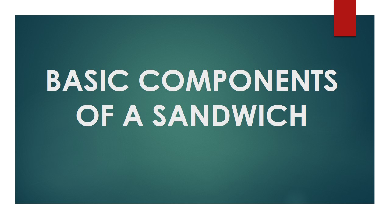 GRADE 9 Basic Components of a Sandwich PPT