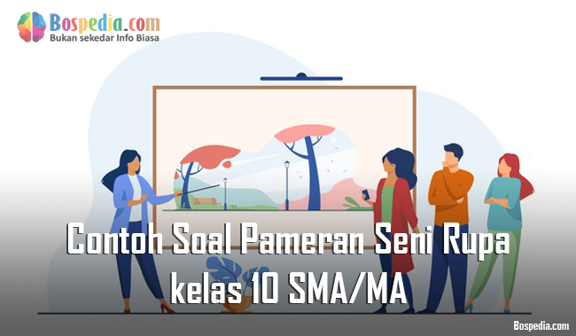 Lengkap Contoh Soal Pameran Seni Rupa Kelas 10 Sma Ma Bospedia