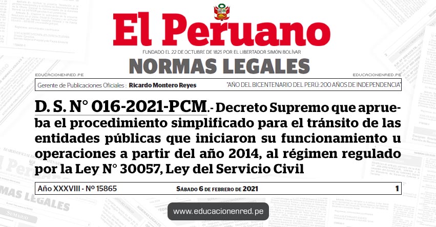 D. S. N° 016-2021-PCM.- Decreto Supremo que aprueba el procedimiento simplificado para el tránsito de las entidades públicas que iniciaron su funcionamiento u operaciones a partir del año 2014, al régimen regulado por la Ley N° 30057, Ley del Servicio Civil D. S. N° 016-2021-PCM.- Decreto Supremo que aprueba el procedimiento simplificado para el tránsito de las entidades públicas que iniciaron su funcionamiento u operaciones a partir del año 2014, al régimen regulado por la Ley N° 30057, Ley del Servicio Civil