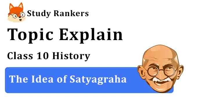 The Idea of Satyagraha - Chapter 2 Nationalism in India Class 10 History