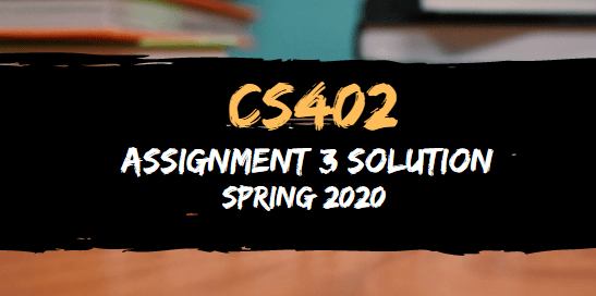 CS402 Assignment 3 Solution Spring2020