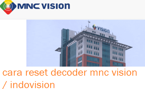 Cara Reset Decoder MNC Vision (Indovision, TOP TV) - BlogGadoGado