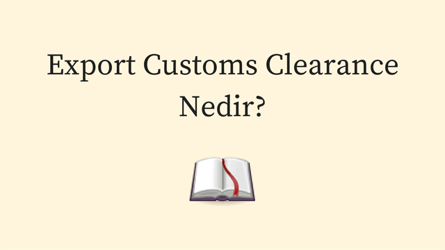 İhracat Gümrük İşlemleri | Export Customs Clearance | İhracat Gümrükleme