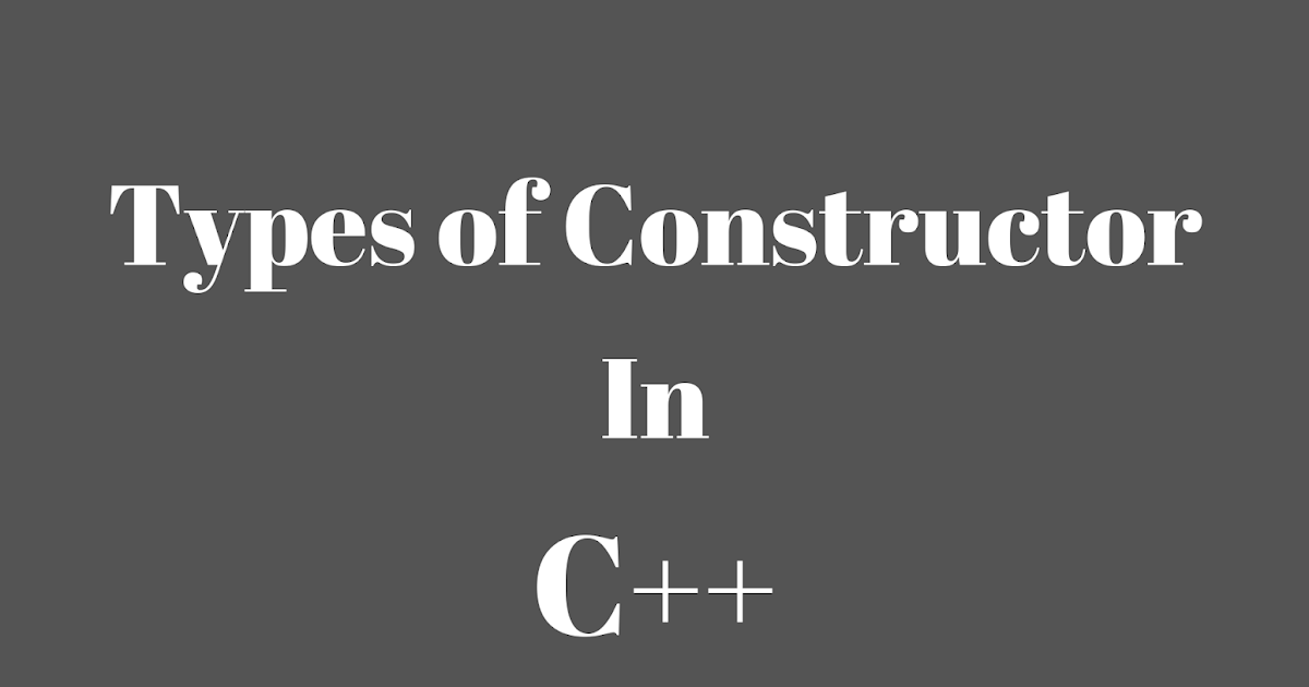 How Many Types of Constructor are Available in C++? Explain them