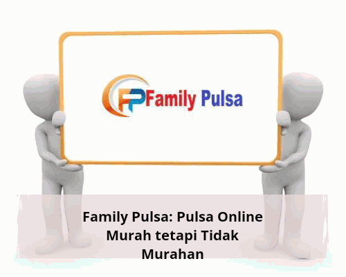 Family Pulsa: Pulsa Online Murah tetapi Tidak Murahan