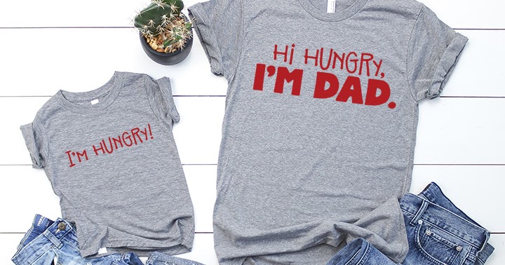 Hi Hungry, I’m Dad