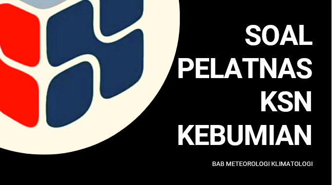 Contoh Soal Pelatnas Ksn Kebumian Kunci Jawaban Meteorologi Guru Geografi