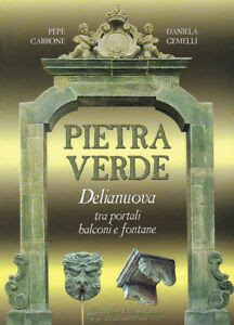 PIETRA VERDE . DELIANUOVA TRA PORTALI,BALCONI E FONTANE.