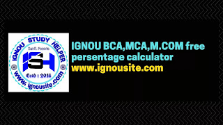 IGNOU BCA,MCA,M.COM free persentage calculator 