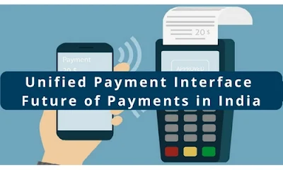 Unified Payment Interface -Future of Payments in India