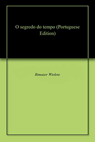 O segredo do tempo - Bimazer Wiolete O segredo do tempo - Bimazer Wiolete