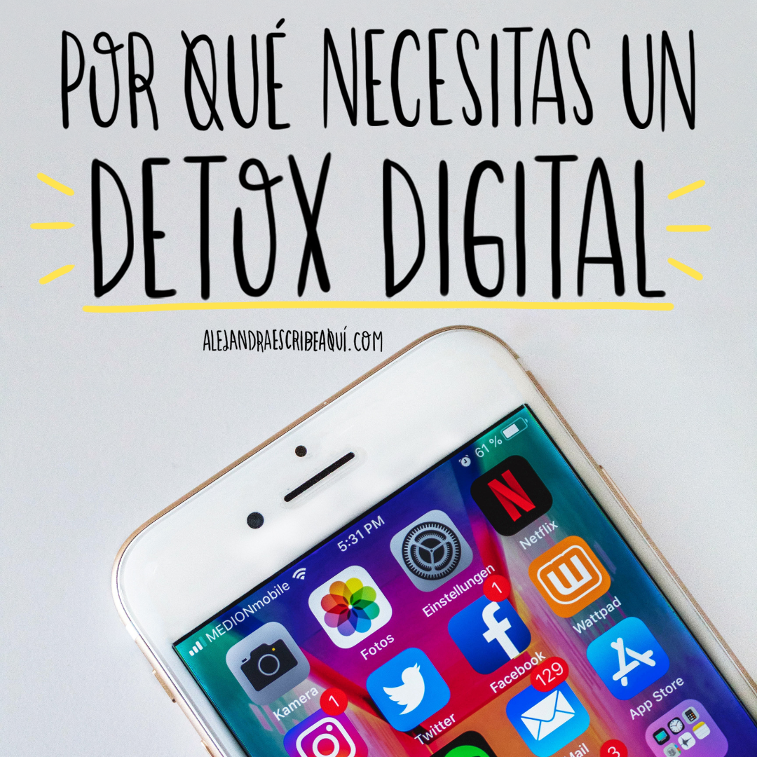 Por qué necesitas hacer un detox digital Alejandra Escribe Aquí