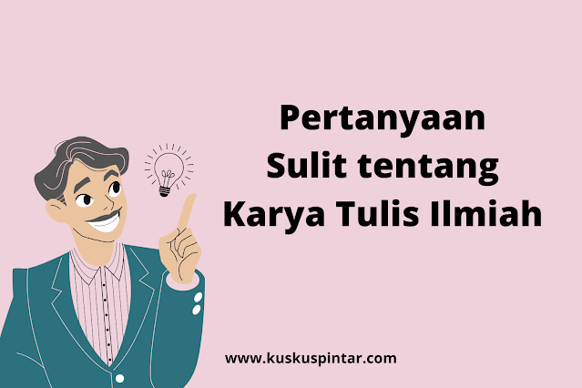 Pertanyaan Sulit tentang Karya Tulis Ilmiah