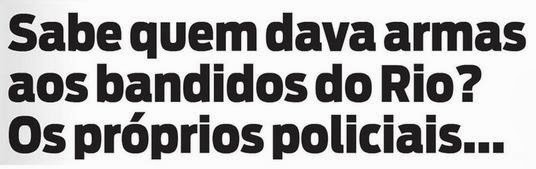 Sabe quem dava armas aos bandidos do Rio? Os próprios policiais...