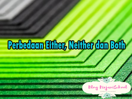 Perbedaan Either Neither Dan Both Dalam Bahasa Inggris Rinjani School
