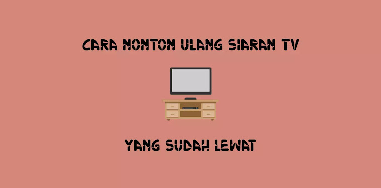 Cara Nonton Ulang Siaran TV yang Sudah Lewat Cara Nonton Ulang Siaran TV yang Sudah Lewat
