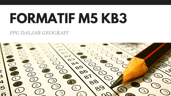 Soal Dan Jawaban Tes Formatif Modul 5 Kb 3 Guru Geografi