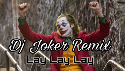 Full Bass Dj Joker Lay Lay Lay Remix Terbaru 2019 Free Download Mp3