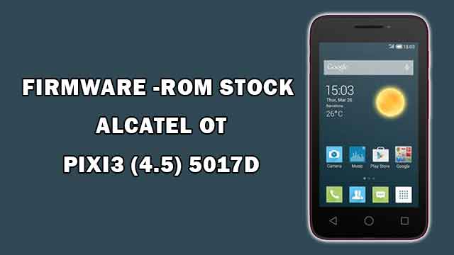 rom stock Alcatel OT Pixi 3 (4.5) 5017D rom stock Alcatel OT Pixi 3 (4.5) 5017D