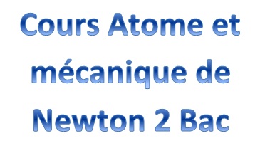 Cours Atome et mécanique de Newton 2 Bac