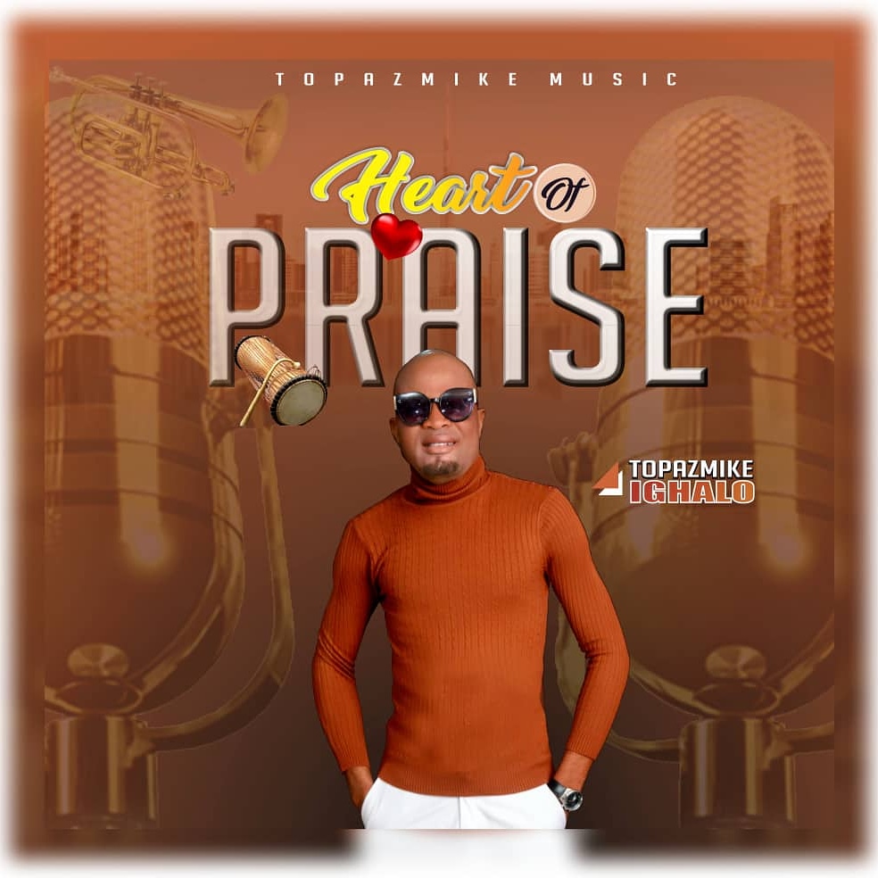 Download Music Heart Of Praise Topazmike Ighalo