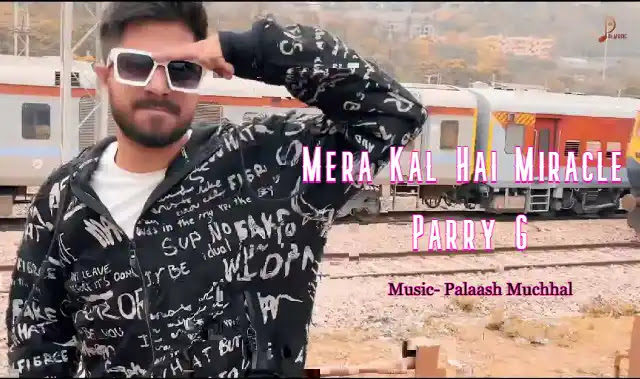 Mera Kal Hai Miracle Lyrics - Parry G |  Palaash Muchhal