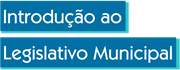 Introdução ao Legislativo Municipal!