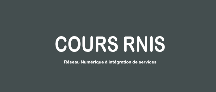 Cours RNIS : Réseau numérique à intégration de services