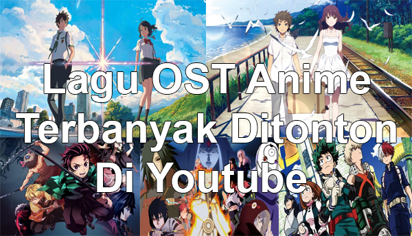 10 Lagu OST Anime Yang Paling Banyak Ditonton Di Youtube