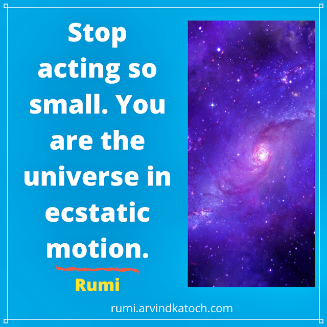 Rumi Motivational Quote (Stop acting so small) with Meaning
