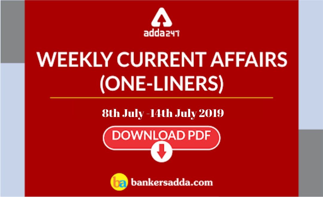 Weekly Current Affairs- One-Liners | 08th to 14th of July 2019