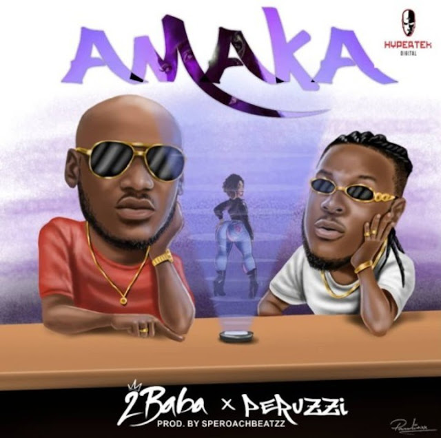 2Baba Amaka Ft. Peruzzi MP3, Video & Lyrics 2Baba Amaka Ft. Peruzzi MP3, Video & Lyrics