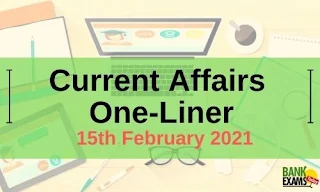 Current Affairs One-Liner: 15th February 2021