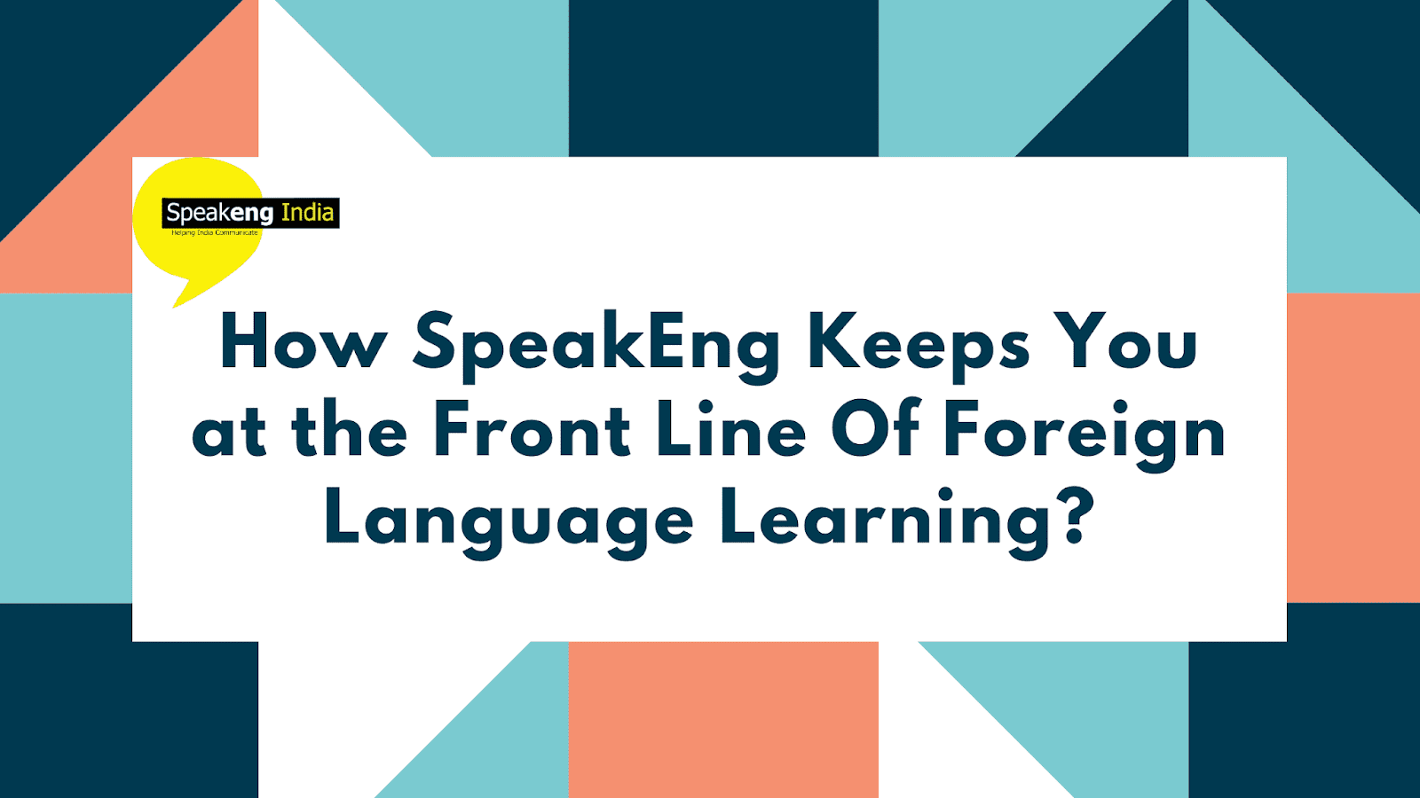 How SpeakEng Keeps You at the Front Line Of Foreign Language Learning?