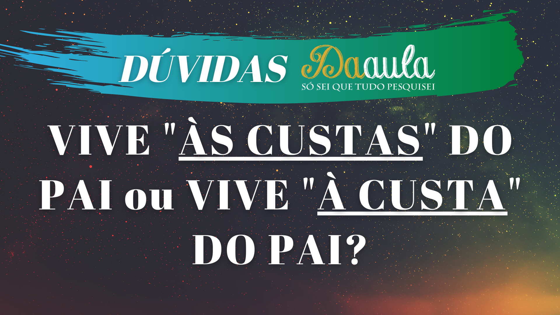 Vive "às custas" do pai ou "à custa" do pai