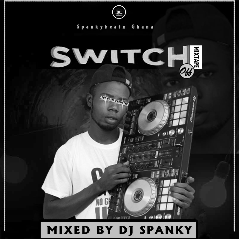 DJ Spanky Ghana_ Switch Off Mixtape (Prod. by Sonatty Empire) Sonatty