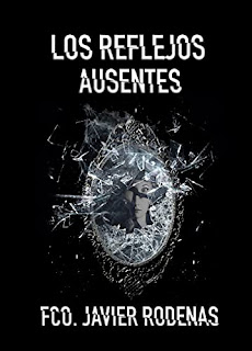 Los Reflejos Ausentes - Francisco Javier Rodenas