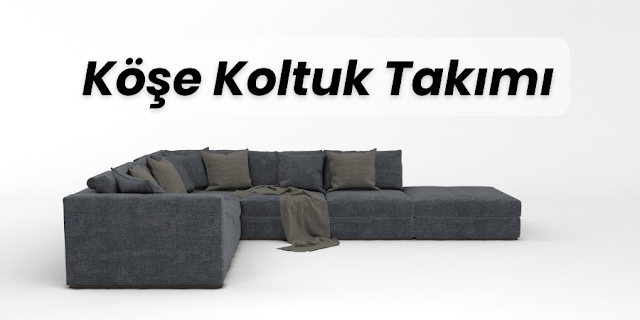 Köşe Koltuk Takımı