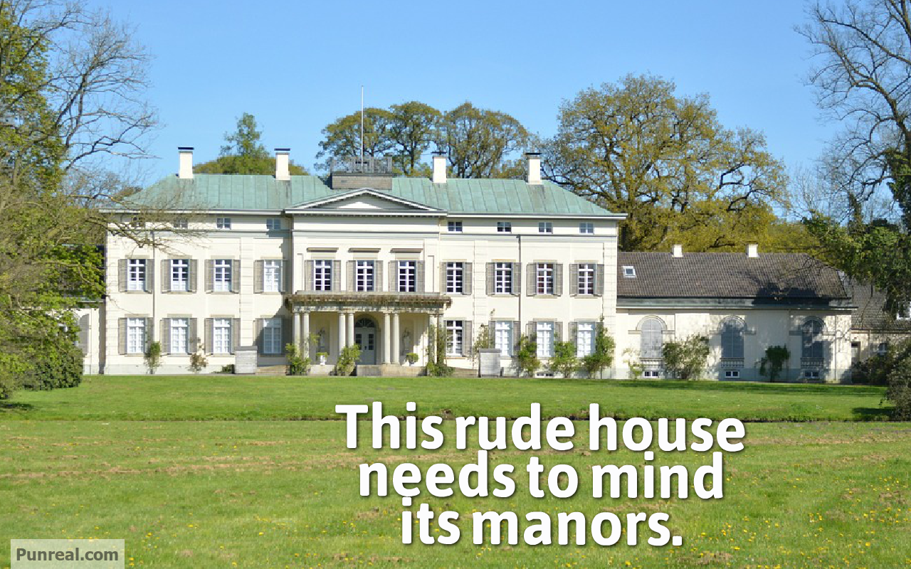 The rude house should mind its manors