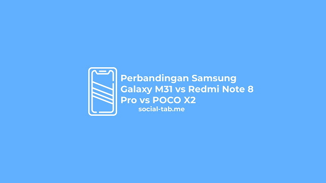 Perbandingan Samsung Galaxy M31 vs Redmi Note 8 Pro vs POCO X2