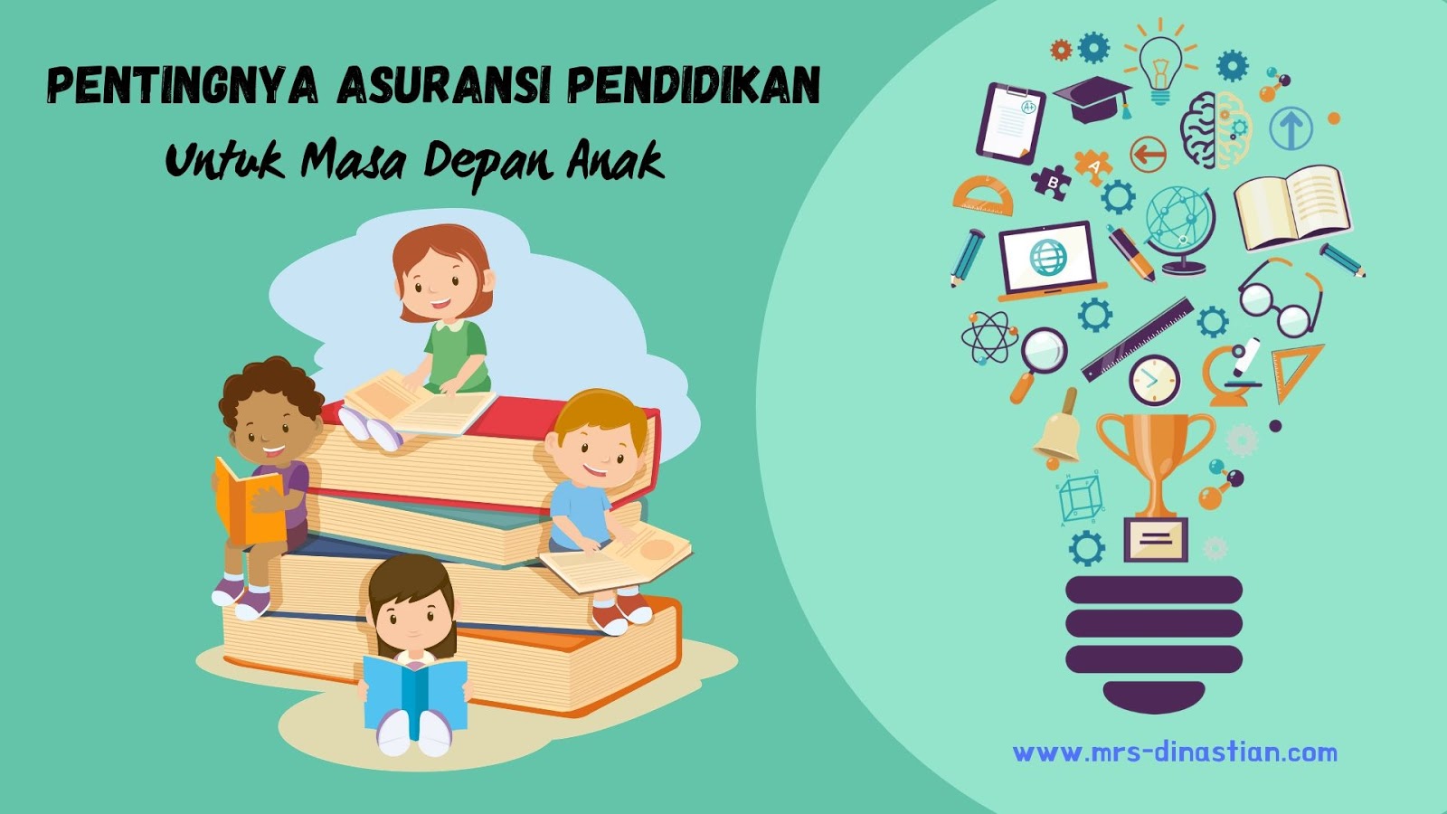 Pentingnya Asuransi Pendidikan Untuk Masa Depan Anak Mrs Dinastian