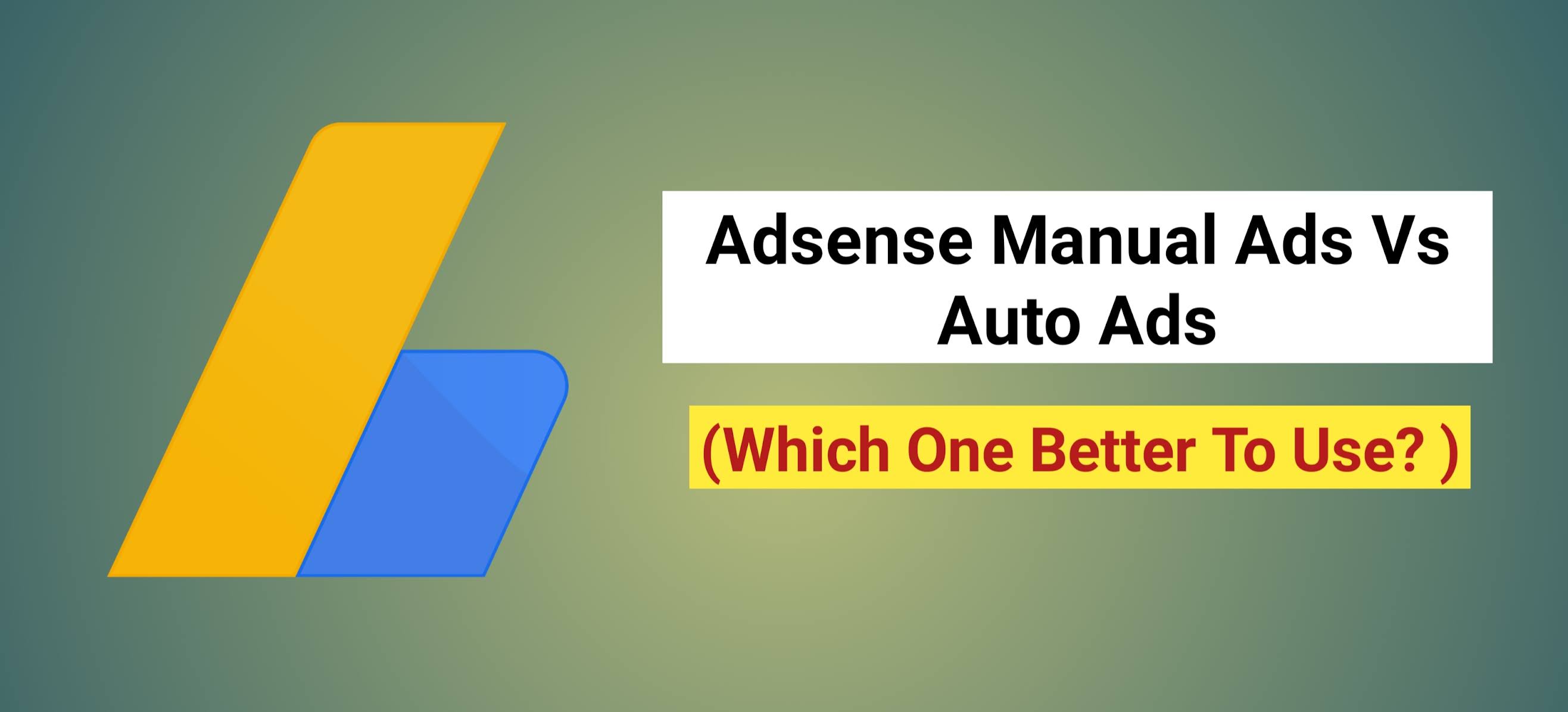 Adsense Manual Ads Vs Auto Ads Which One Better To Use ?