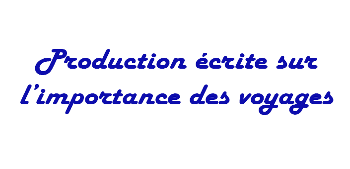 voyage production ecrite